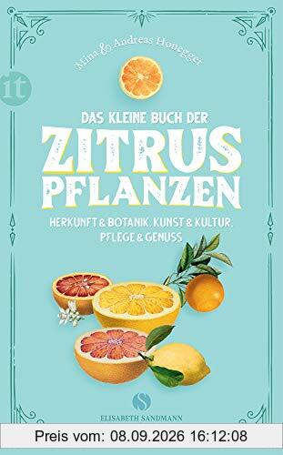 Das kleine Buch der Zitruspflanzen: Herkunft & Botanik, Kunst & Kultur, Pflege & Genuss (Elisabeth Sandmann im it)