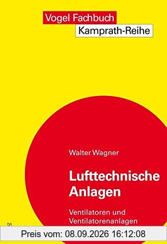 Lufttechnische Anlagen: Ventilatoren und Ventilatoranlagen (Kamprath-Reihe)