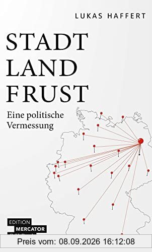 Stadt, Land, Frust: Eine politische Vermessung