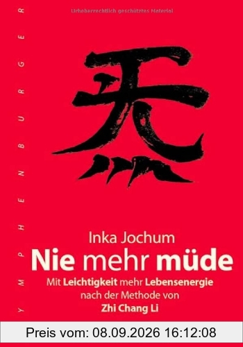 Nie mehr müde: Mit Leichtigkeit mehr Lebensenergie nach der Methode von Zhi Chang Li