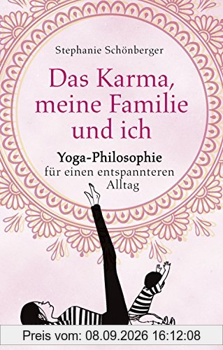 Das Karma, meine Familie und ich: Yoga-Philosophie für einen entspannteren Alltag