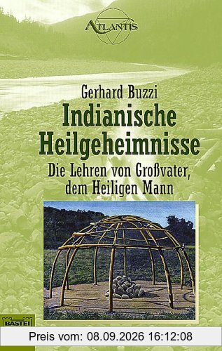 Indianische Heilgeheimnisse. Die Lehren von Großvater, dem Heiligen Mann.