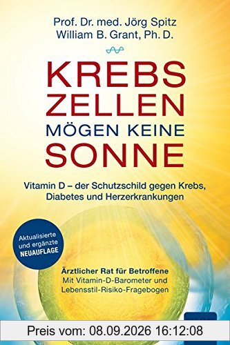 Krebszellen mögen keine Sonne. Vitamin D - der Schutzschild gegen Krebs, Diabetes und Herzerkrankungen: Ärztlicher Rat für Betroffene. Mit Vitamin-D-Barometer und Lebensstil-Risiko-Fragebogen