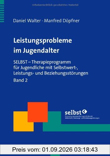 Leistungsprobleme im Jugendalter: SELBST - Therapieprogramm für Jugendliche mit Selbstwert-, Leistungs- und Beziehungsstörungen. Band 2