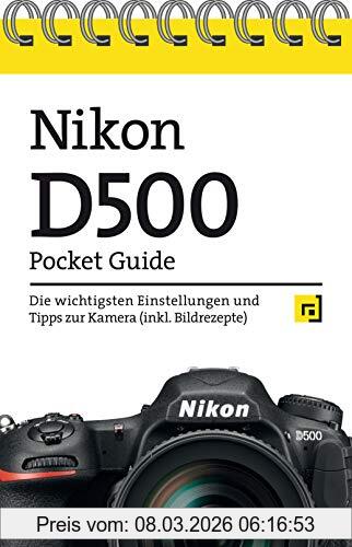 unbekannt Nikon D500 Pocket Guide, Die Wichtigsten Einstellungen Und Tipps Zur Kamera (inkl. Bildrezepte)