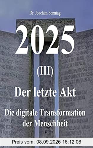 2025 - Der letzte Akt: Die digitale Transformation der Menschheit
