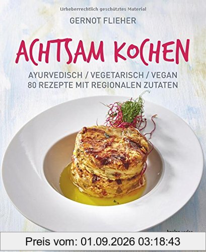 Achtsam kochen: ayurvedisch / vegetarisch/ vegan 80 Rezepte mit regionalen Zutaten