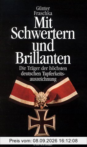 Mit Schwertern und Brillanten: Die Träger der höchsten deutschen Tapferkeitsauszeichnung