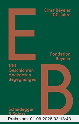 Ernst Beyeler 100 Jahre : 100 Geschichten, Anekdoten, Begegnungen