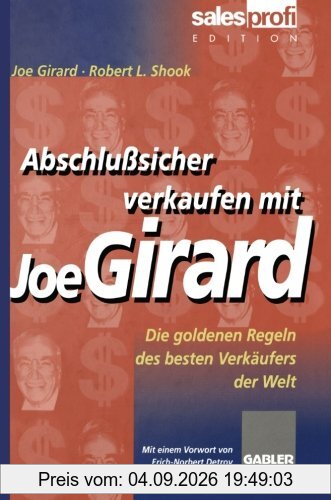 Abschlußsicher Verkaufen mit Joe Girard: Die Goldenen Regeln des Besten Verkäufers der Welt