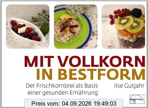 mit vollkorn in Bestform: Der Frischkornbrei als Basis einer gesunden Ernährung
