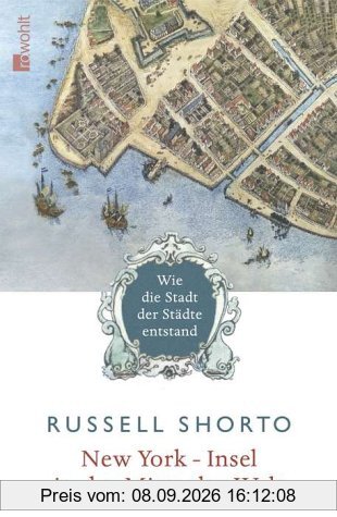 New York - Insel in der Mitte der Welt. Wie die Stadt der Städte entstand
