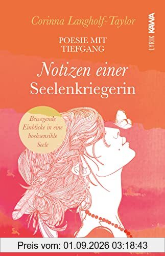 Notizen einer Seelenkriegerin: Poesie mit Tiefgang. Bewegende Einblicke in eine hochsensible Seele.