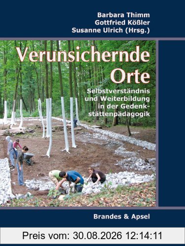 Verunsichernde Orte: Selbstverständnis und Weiterbildung in der Gedenkstättenpädagogik