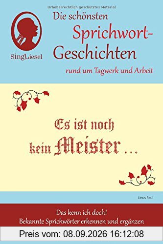 Es ist noch kein Meister vom Himmel gefallen, Die schönsten Sprichwort-Geschichten rund ums Tagwerk für Menschen mit Demenz: Das kenn ich doch! Bekannte Sprichwörter erkennen und ergänzen.