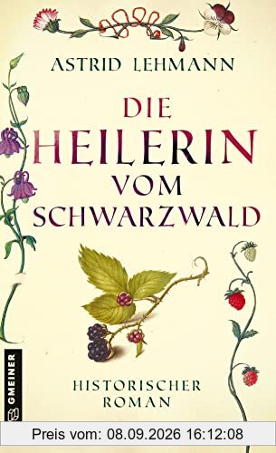 Die Heilerin vom Schwarzwald: Historischer Roman (Historische Romane im GMEINER-Verlag)