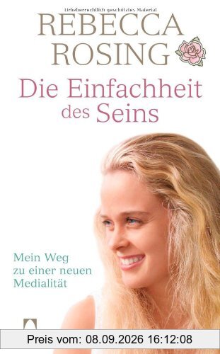 Die Einfachheit des Seins: Mein Weg zu einer neuen Medialität