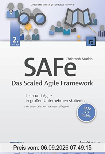 SAFe - Das Scaled Agile Framework: Lean und Agile in großen Unternehmen skalieren
