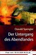 Oswald Spengler Der Untergang Des Abendlandes