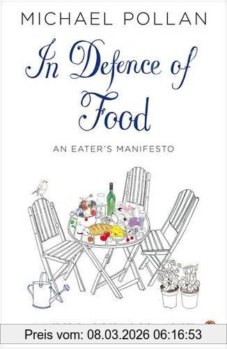 Michael Pollan In Defence Of Food, The Myth Of Nutrition And The Pleasures Of Eating, An Eater's Manifesto