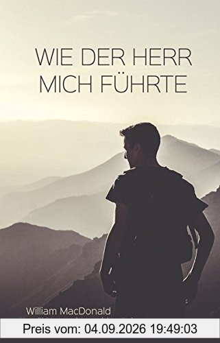 Wie der Herr mich führte: William MacDonald erzählt aus seinem reichen Leben