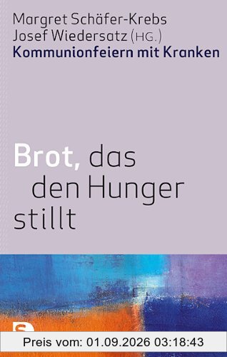 Brot, das den Hunger stillt - Kommunionsfeiern mit Kranken