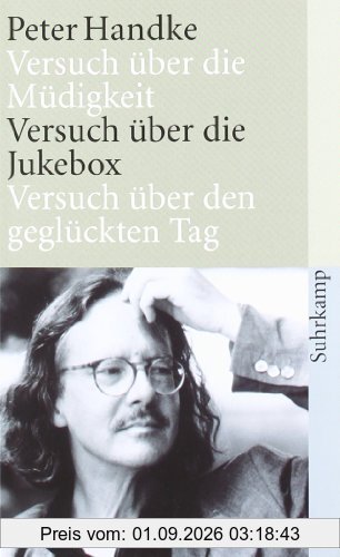 Die drei Versuche: Versuch über die Müdigkeit. Versuch über die Jukebox. Versuch über den geglückten Tag (suhrkamp taschenbuch)