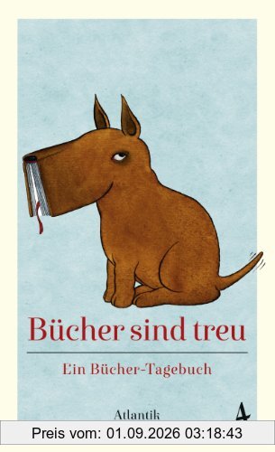 Bücher sind treu: Ein Bücher-Tagebuch