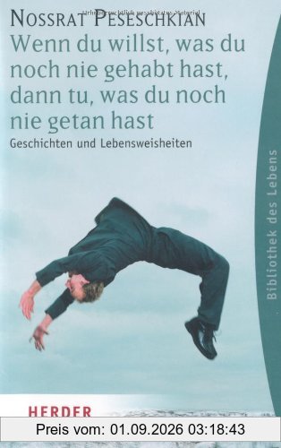 Wenn du willst, was du noch nie gehabt hast, dann tu, was du noch nie getan hast: Geschichten und Lebensweisheiten (HERDER spektrum)