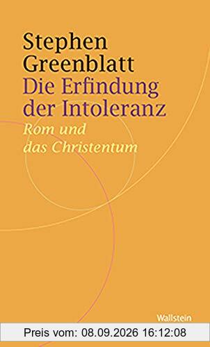 Die Erfindung der Intoleranz: Wie die Christen von Verfolgten zu Verfolgern wurden (Historische Geisteswissenschaften. Frankfurter Vorträge)