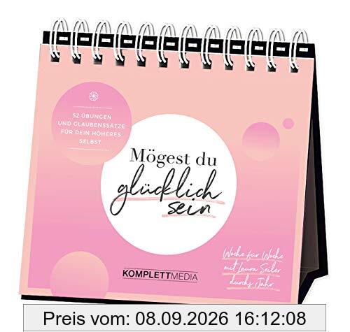 Mögest du glücklich sein - Woche für Woche mit Laura Seiler durchs Jahr: 52 Übungen und Glaubenssätze für dein Höheres Selbst