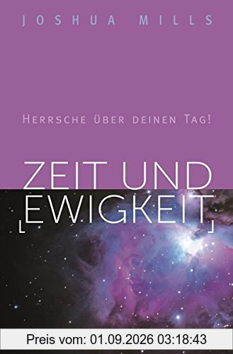 Zeit und Ewigkeit: Herrsche über deinen Tag!