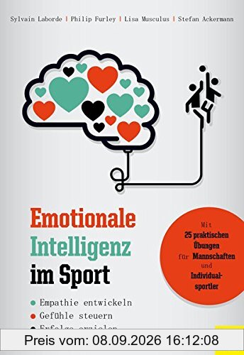 Emotionale Intelligenz im Sport: Empathie entwickeln - Gefühle steuern - Erfolge erzielen