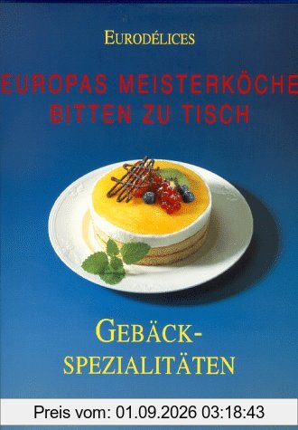 Eurodelices: Europas Meisterköche bitten zu Tisch. Gebäckspezialitäten