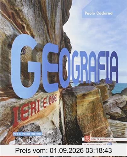 Geografia ieri e oggi. Per il primo biennio delle Scuole superiori. Con espansione online
