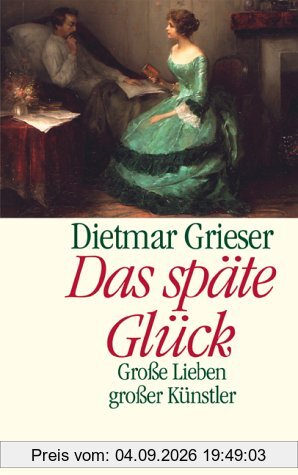 Das späte Glück. Große Lieben großer Künstler