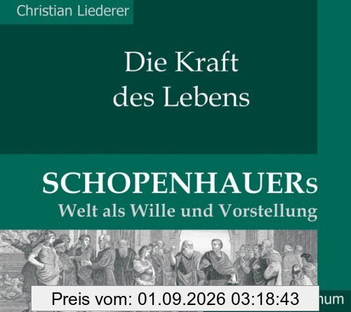 Die Kraft des Lebens. Schopenhauers Welt als Wille und Vorstellung. (2 CD)
