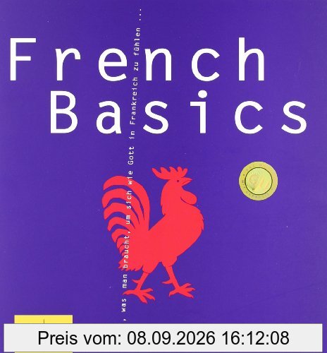 French Basics: Alles, was man braucht, um sich wie Gott in Frankreich zu fühlen... (GU Basic cooking)