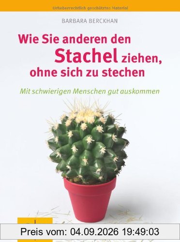 Wie Sie anderen den Stachel ziehen, ohne sich zu stechen: Mit schwierigen Menschen gut auskommen (GU Einzeltitel Lebenshilfe)