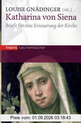 Katharina von Siena: Briefe für eine Erneuerung der Kirche