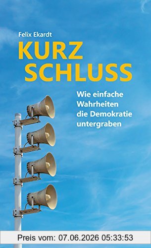 Felix Ekardt Kurzschluss, Wie Einfache Wahrheiten Die Demokratie Untergraben