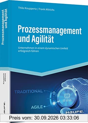 Prozessmanagement und Agilität: Unternehmen in einem dynamischen Umfeld erfolgreich führen (Haufe Fachbuch)