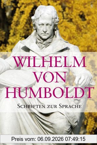 Schriften zur Sprache: Vergleichende Sprachwissenschaft und Sprachphilosophie /Schriften zur Staatstheorie /Altertumskunde und Ästhetik /Schriften zur ... und Autobiographisches /Ausgewählte Briefe