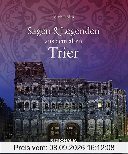 Sagen und Legenden aus dem alten Trier