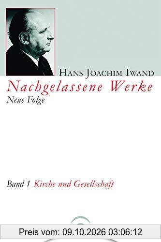 Nachgelassene Werke, Neue Folge, 5 Bde., Bd.1, Kirche und Gesellschaft (Hans Joachim Iwand: Nachgelassene Werke, Neue Folge, Band 1)