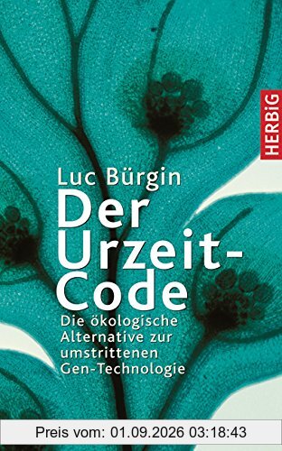 Der Urzeit-Code: Die ökologische Alternative zur umstrittenen Gen-Technologie