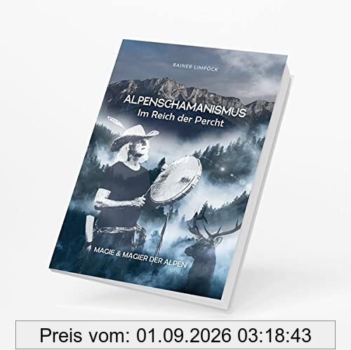 Alpenschamanismus - Im Reich der Percht: Magie und Magier der Alpen