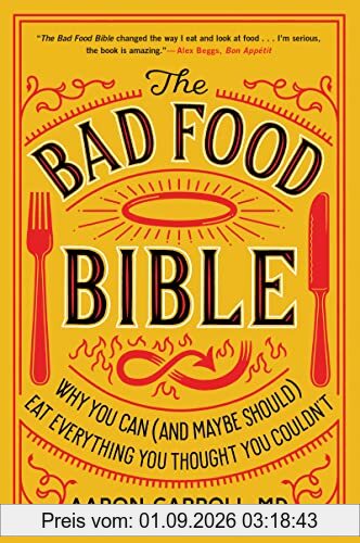 The Bad Food Bible: Why You Can (and Maybe Should) Eat Everything You Thought You Couldn’t
