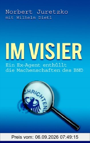 Im Visier. Ein Ex-Agent enthüllt die Machenschaften des BND