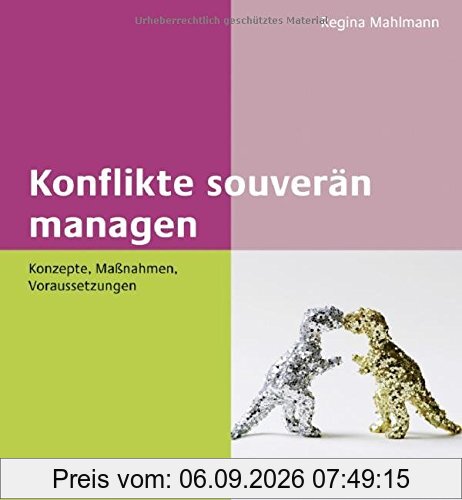 Konflikte souverän managen: Konzepte, Maßnahmen, Voraussetzungen